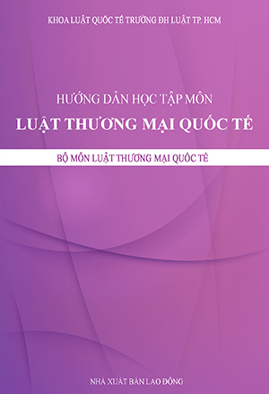 Hướng dẫn học tập môn LUẬT THƯƠNG MẠI QUỐC TẾ 