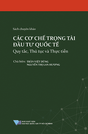 CÁC CƠ CHẾ TRỌNG TÀI ĐẦU TƯ QUỐC TẾ - Quy tắc, Thủ tục và Thực tiễn